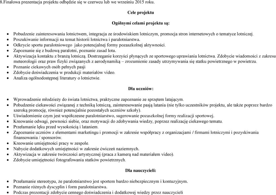 Poszukiwanie informacji na temat historii lotnictwa i paralotniarstwa. Odkrycie sportu paralotniowego jako potencjalnej formy pozaszkolnej aktywności.