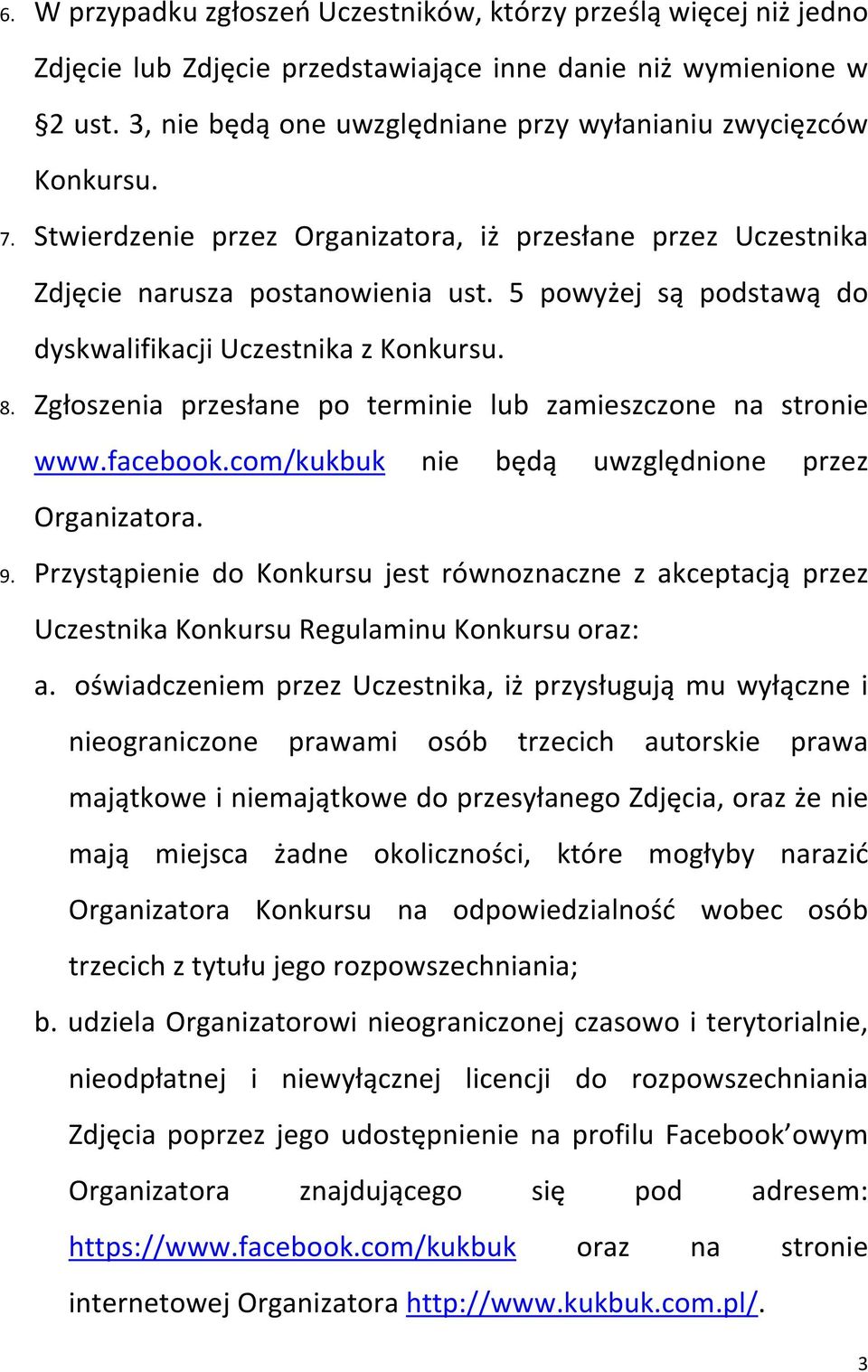 5 powyżej są podstawą do dyskwalifikacji Uczestnika z Konkursu. 8. Zgłoszenia przesłane po terminie lub zamieszczone na stronie www.facebook.com/kukbuk nie będą uwzględnione przez Organizatora. 9.
