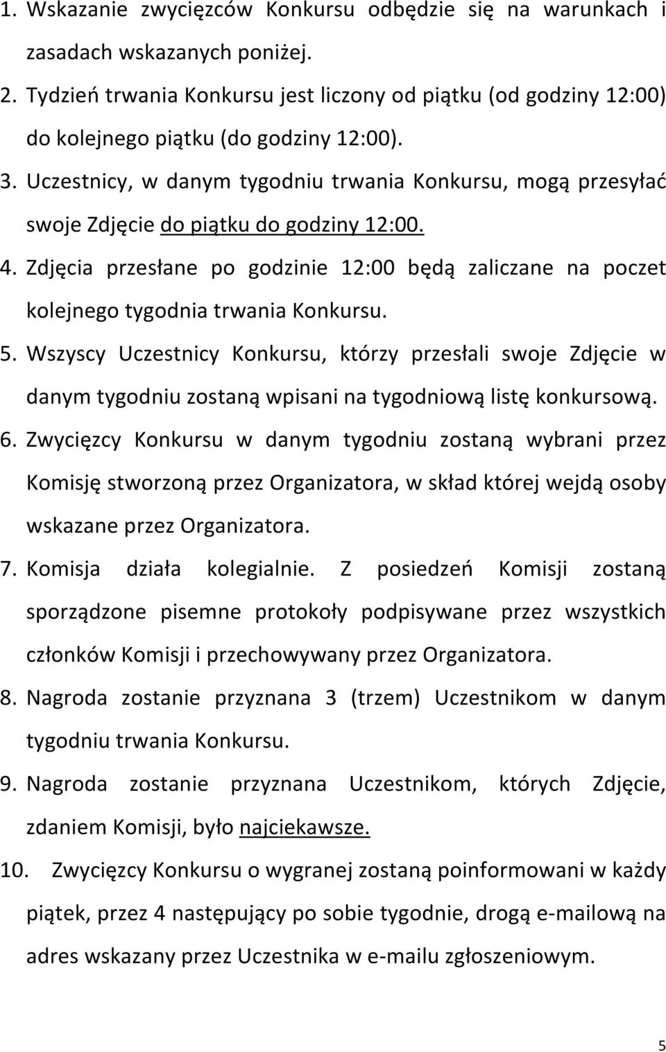 Zdjęcia przesłane po godzinie 12:00 będą zaliczane na poczet kolejnego tygodnia trwania Konkursu. 5.