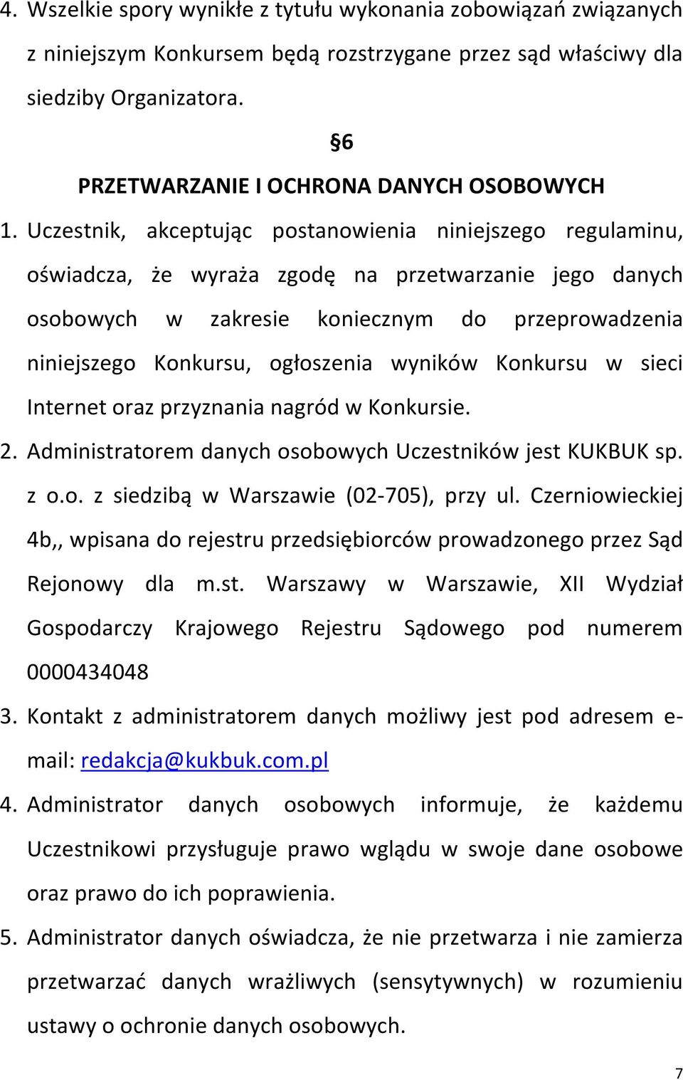 wyników Konkursu w sieci Internet oraz przyznania nagród w Konkursie. 2. Administratorem danych osobowych Uczestników jest KUKBUK sp. z o.o. z siedzibą w Warszawie (02-705), przy ul.