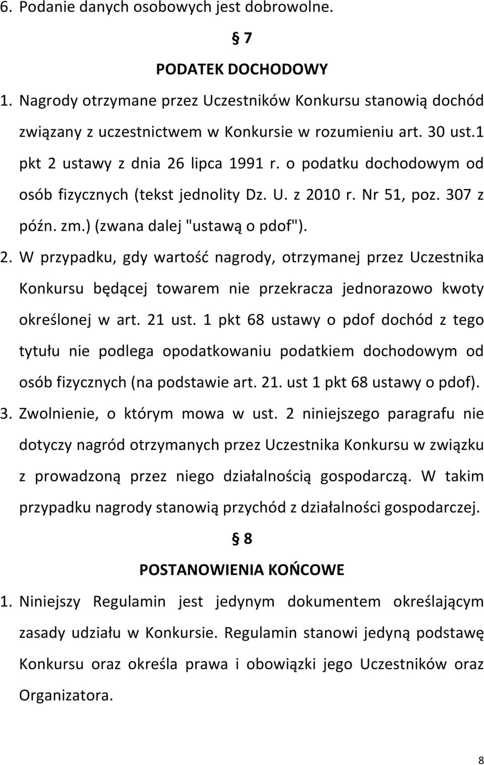 21 ust. 1 pkt 68 ustawy o pdof dochód z tego tytułu nie podlega opodatkowaniu podatkiem dochodowym od osób fizycznych (na podstawie art. 21. ust 1 pkt 68 ustawy o pdof). 3.