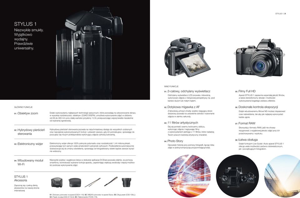 zuiko DIGITAL umożliwia wykonywanie zdjęć w zbliżeniu od 28 do 300 mm przy stałej wartości przysłony 1:2.8, przepuszczając więcej światła niezależnie od wybranej ogniskowej.