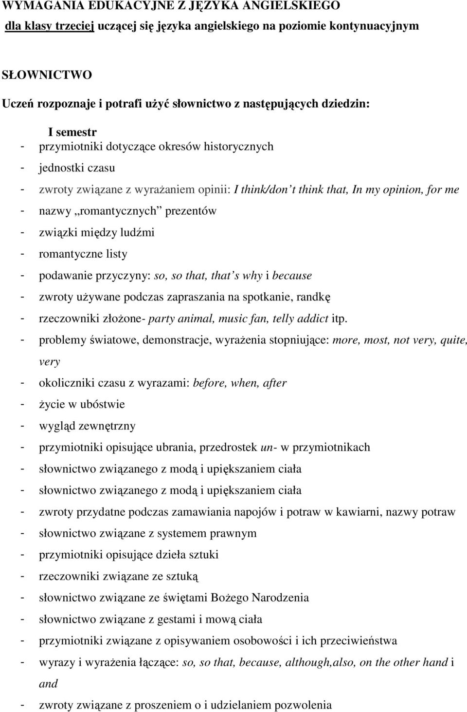 prezentów - związki między ludźmi - romantyczne listy - podawanie przyczyny: so, so that, that s why i because - zwroty używane podczas zapraszania na spotkanie, randkę - rzeczowniki złożone- party