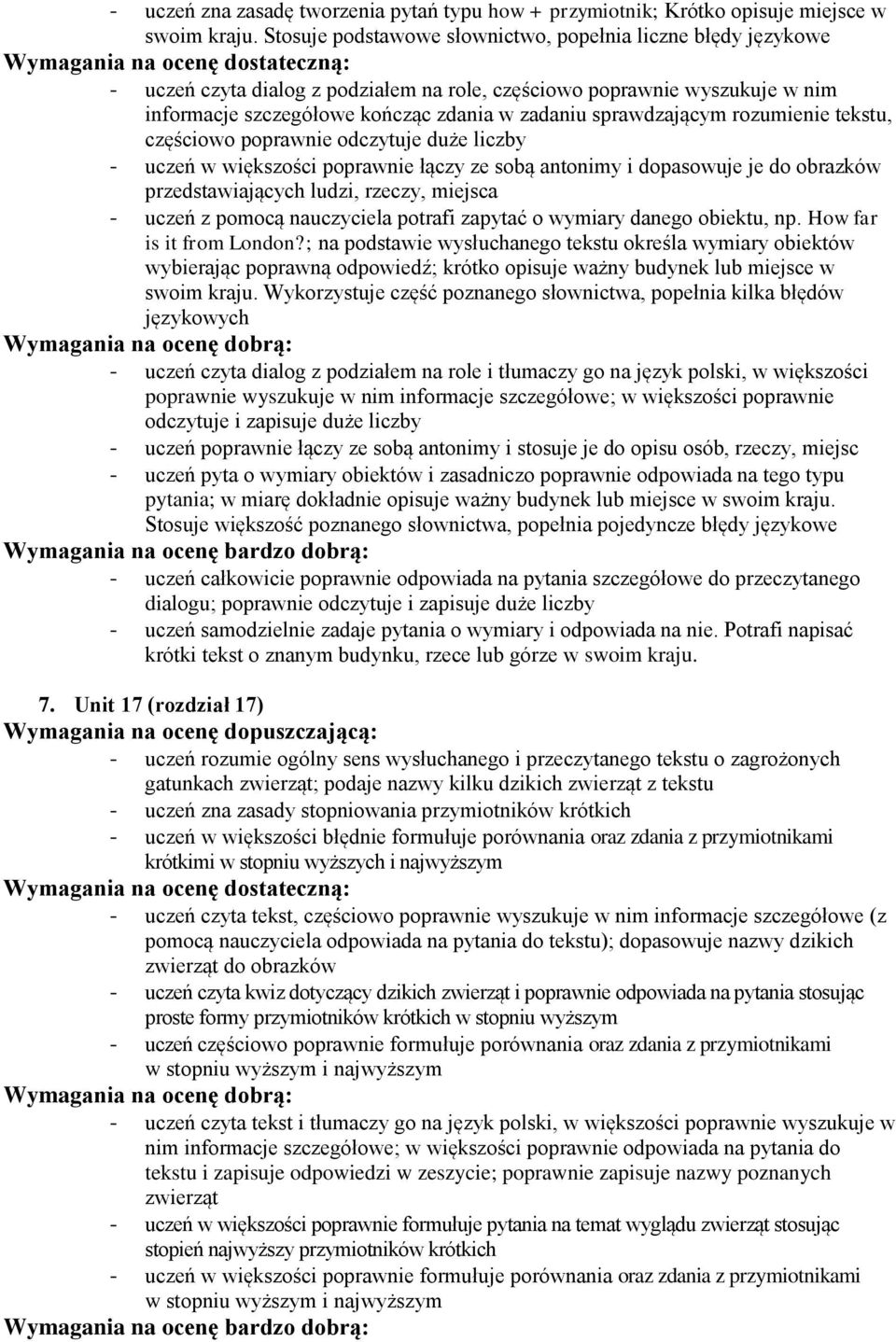 większości poprawnie łączy ze sobą antonimy i dopasowuje je do obrazków przedstawiających ludzi, rzeczy, miejsca - uczeń z pomocą nauczyciela potrafi zapytać o wymiary danego obiektu, np.