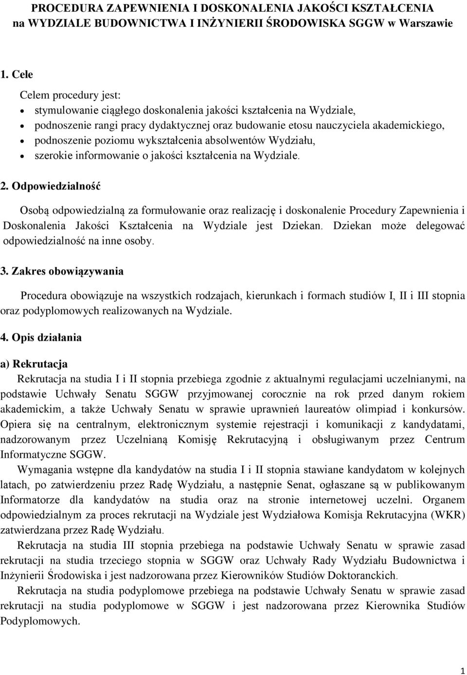 wykształcenia absolwentów Wydziału, szerokie informowanie o jakości kształcenia na Wydziale. 2.