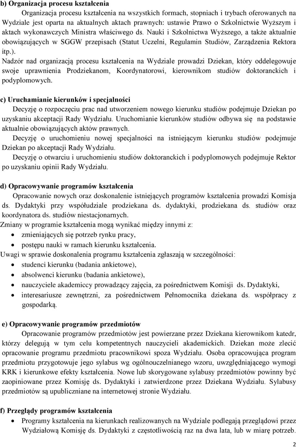 Nauki i Szkolnictwa Wyższego, a także aktualnie obowiązujących w SGGW przepisach (Statut Uczelni, Regulamin Studiów, Zarządzenia Rektora itp.).