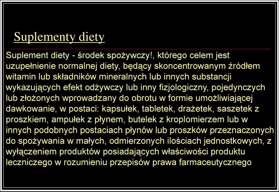 lub inny fizjologiczny, pojedynczych lub złożonych wprowadzany do obrotu w formie umożliwiającej dawkowanie, w postaci: kapsułek, tabletek, drażetek, saszetek z