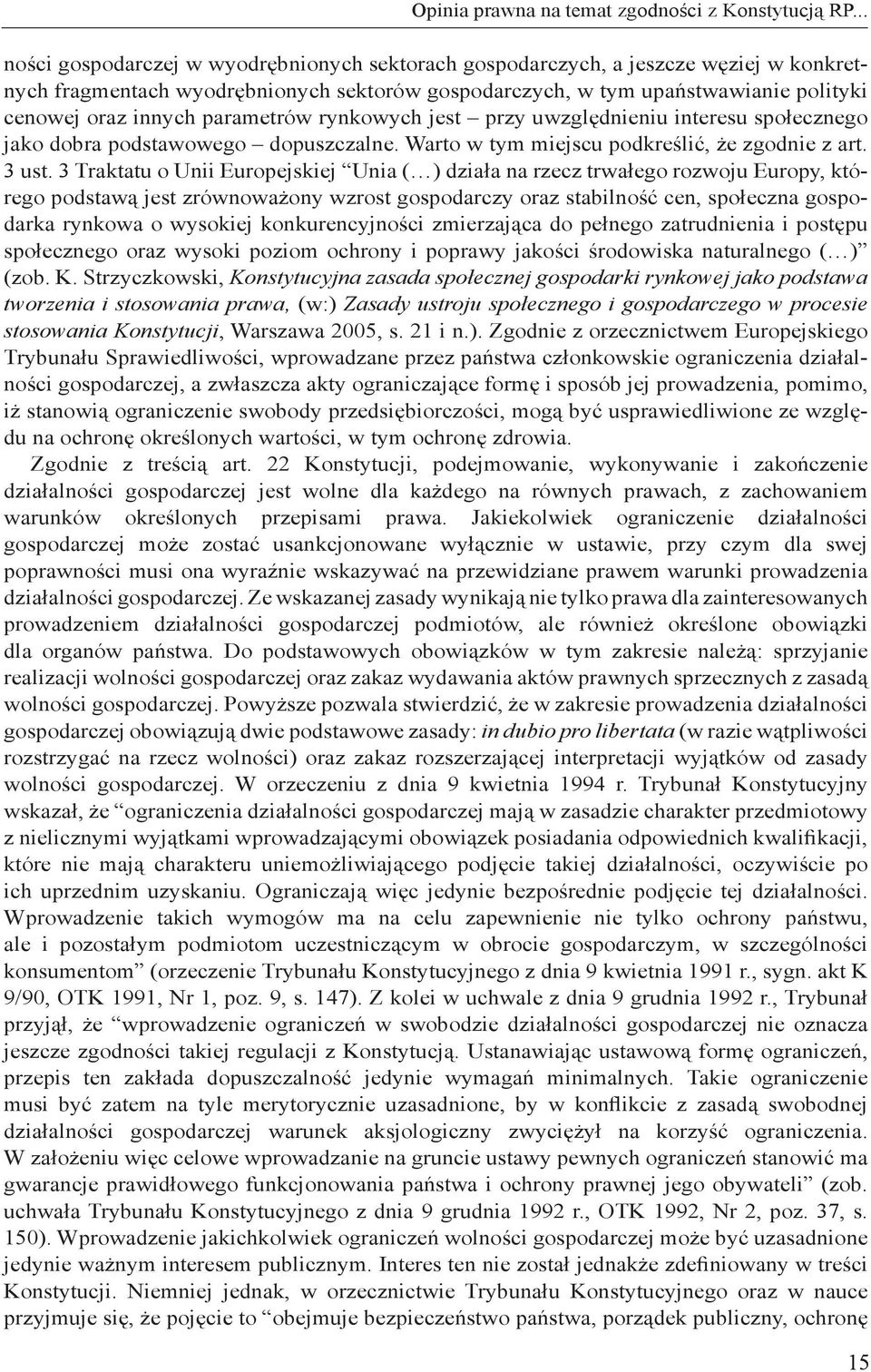 parametrów rynkowych jest przy uwzględnieniu interesu społecznego jako dobra podstawowego dopuszczalne. Warto w tym miejscu podkreślić, że zgodnie z art. 3 ust.