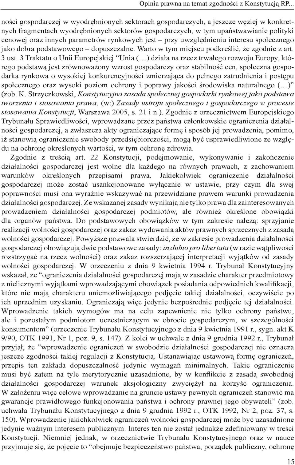 parametrów rynkowych jest przy uwzględnieniu interesu społecznego jako dobra podstawowego dopuszczalne. Warto w tym miejscu podkreślić, że zgodnie z art. 3 ust.