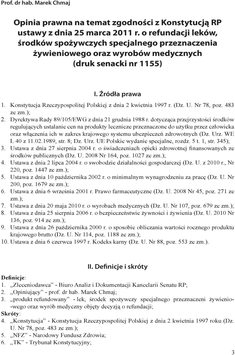 Konstytucja Rzeczypospolitej Polskiej z dnia 2 kwietnia 1997 r. (Dz. U. Nr 78, poz. 483 ze zm.); 2. Dyrektywa Rady 89/105/EWG z dnia 21 grudnia 1988 r.