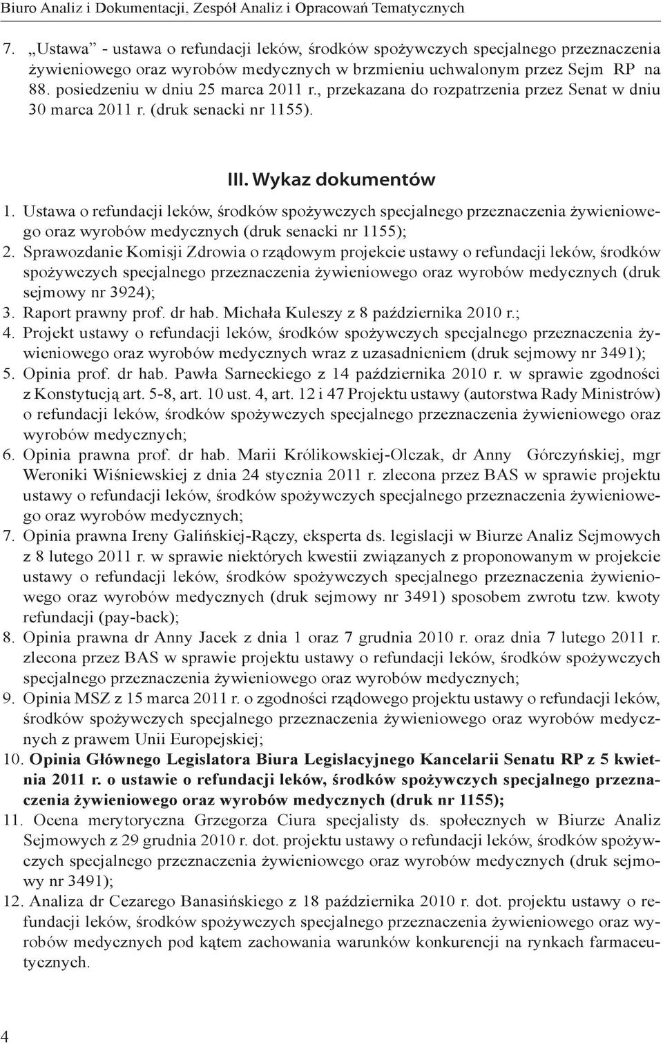 , przekazana do rozpatrzenia przez Senat w dniu 30 marca 2011 r. (druk senacki nr 1155). III. Wykaz dokumentów 1.