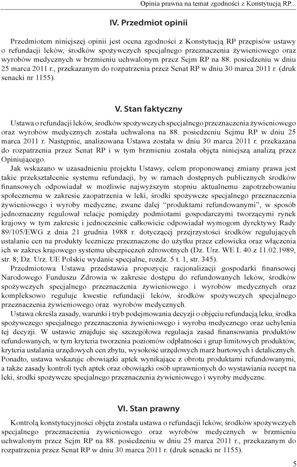 medycznych w brzmieniu uchwalonym przez Sejm RP na 88. posiedzeniu w dniu 25 marca 2011 r., przekazanym do rozpatrzenia przez Senat RP w dniu 30 marca 2011 r. (druk senacki nr 1155). V.