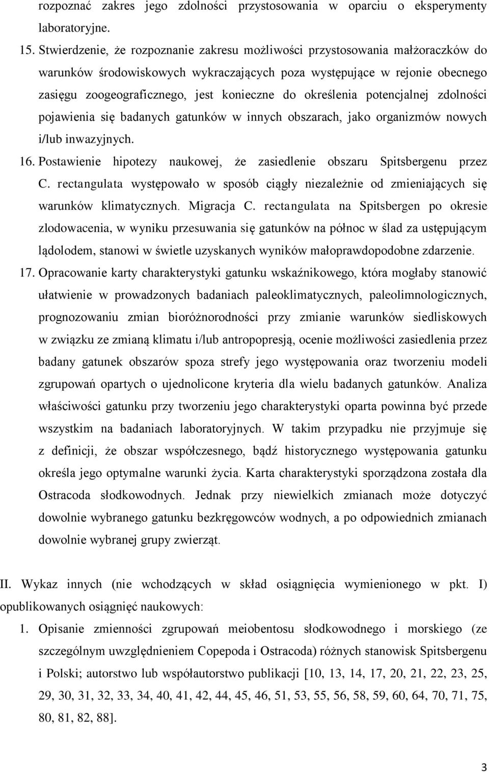 określenia potencjalnej zdolności pojawienia się badanych gatunków w innych obszarach, jako organizmów nowych i/lub inwazyjnych. 16.