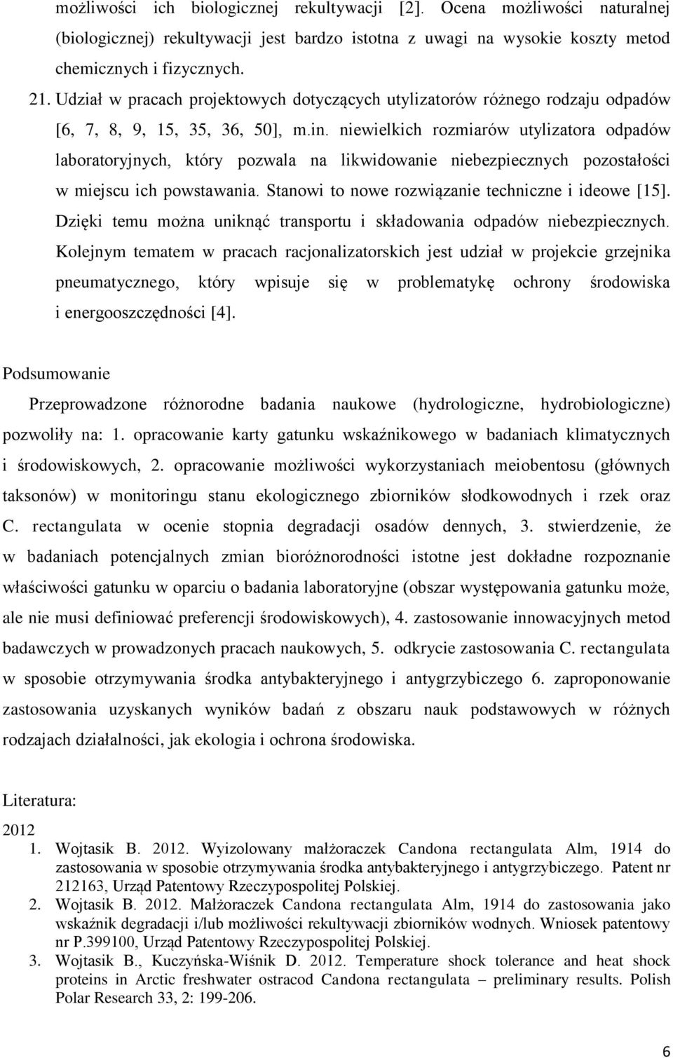 niewielkich rozmiarów utylizatora odpadów laboratoryjnych, który pozwala na likwidowanie niebezpiecznych pozostałości w miejscu ich powstawania. Stanowi to nowe rozwiązanie techniczne i ideowe [15].