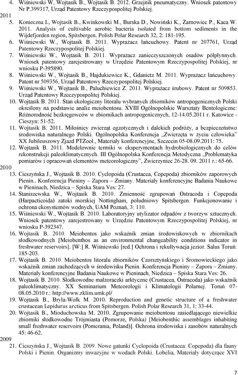 Polish Polar Research 32, 2: 181-195. 6. Wiśniewski W., Wojtasik B. 2011. Wyprażacz łańcuchowy. Patent nr 207761, Urząd Patentowy Rzeczypospolitej Polskiej. 7. Wiśniewski W., Wojtasik B. 2011. Wyprażacz zanieczyszczonych osadów półpłynnych.