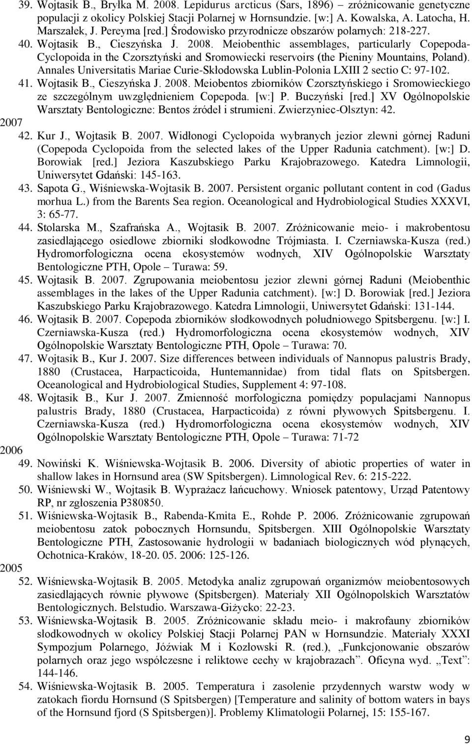 Meiobenthic assemblages, particularly Copepoda- Cyclopoida in the Czorsztyński and Sromowiecki reservoirs (the Pieniny Mountains, Poland).