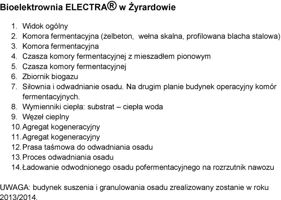 Na drugim planie budynek operacyjny komór fermentacyjnych. 8. Wymienniki ciepła: substrat ciepła woda 9. Węzeł cieplny 10. Agregat kogeneracyjny 11.