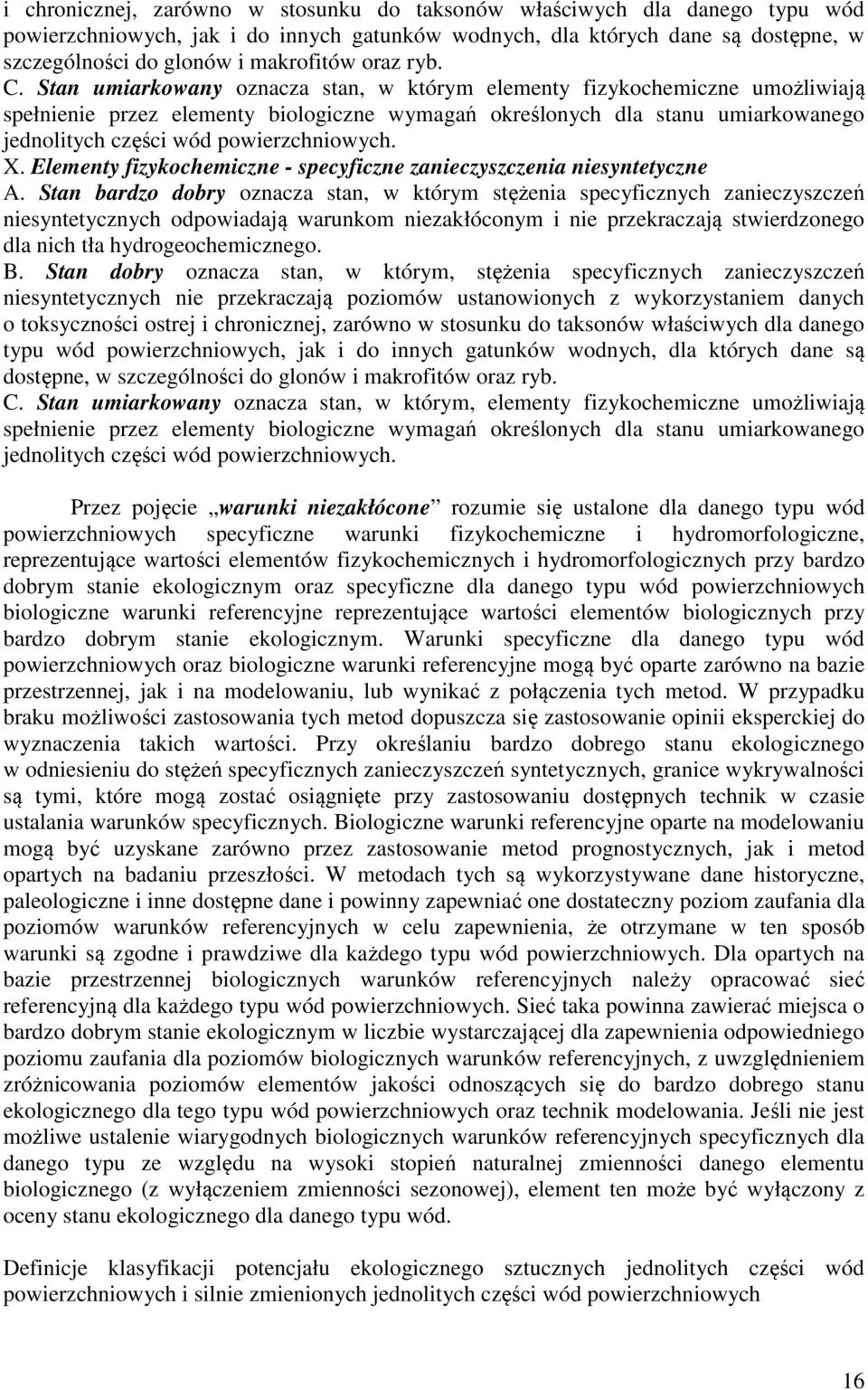 Stan umiarkowany oznacza stan, w którym elementy fizykochemiczne umożliwiają spełnienie przez elementy biologiczne wymagań określonych dla stanu umiarkowanego jednolitych części wód powierzchniowych.