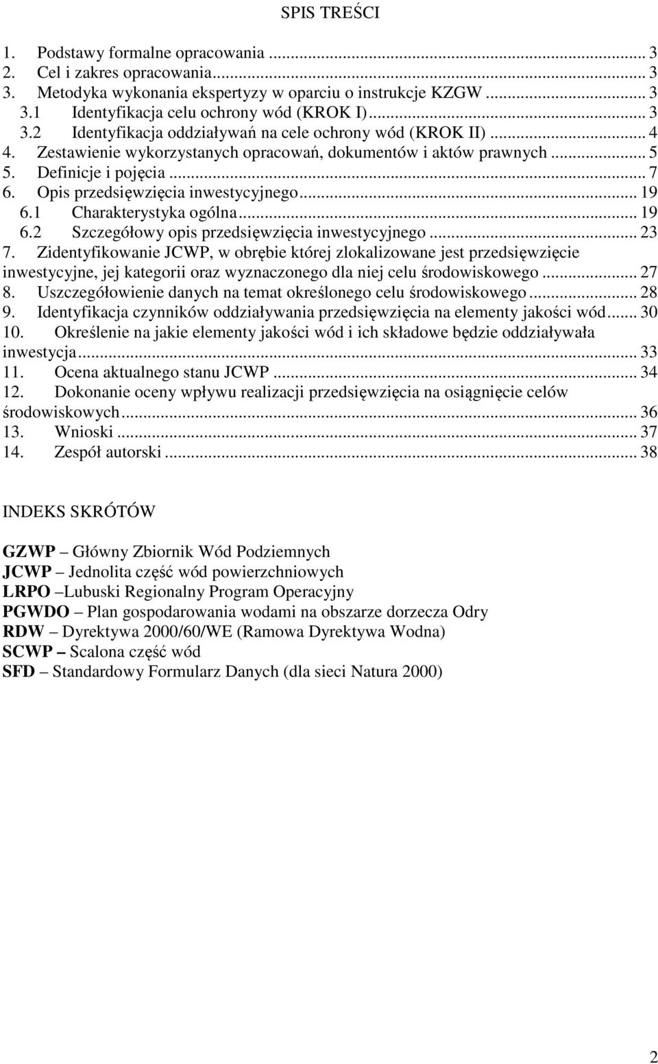 1 Charakterystyka ogólna... 19 6.2 Szczegółowy opis przedsięwzięcia inwestycyjnego... 23 7.