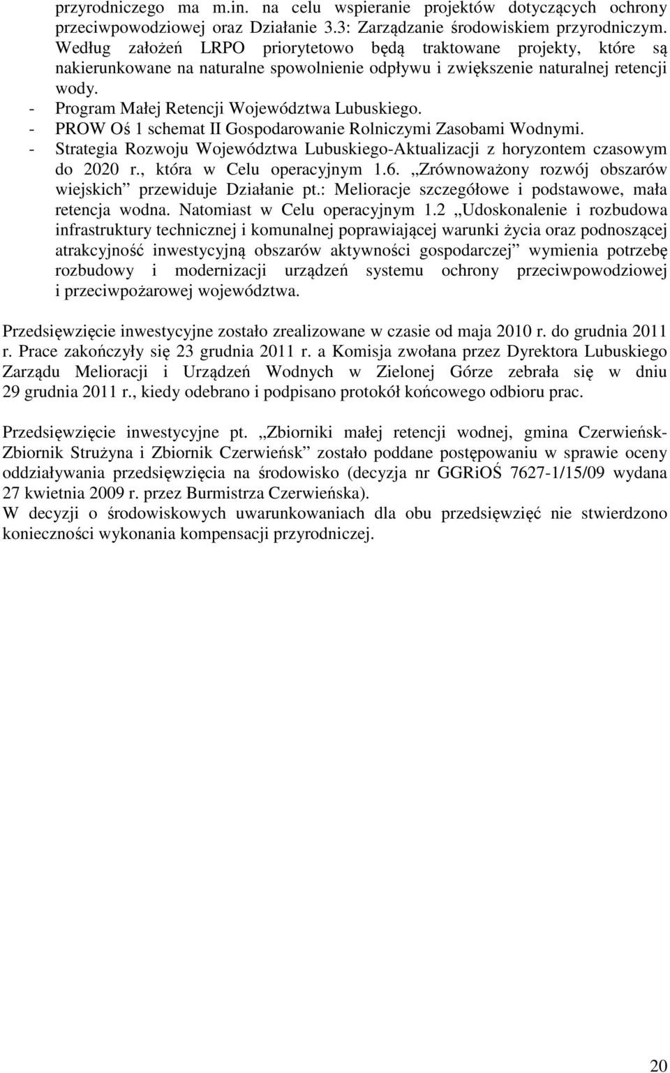 - Program Małej Retencji Województwa Lubuskiego. - PROW Oś 1 schemat II Gospodarowanie Rolniczymi Zasobami Wodnymi.