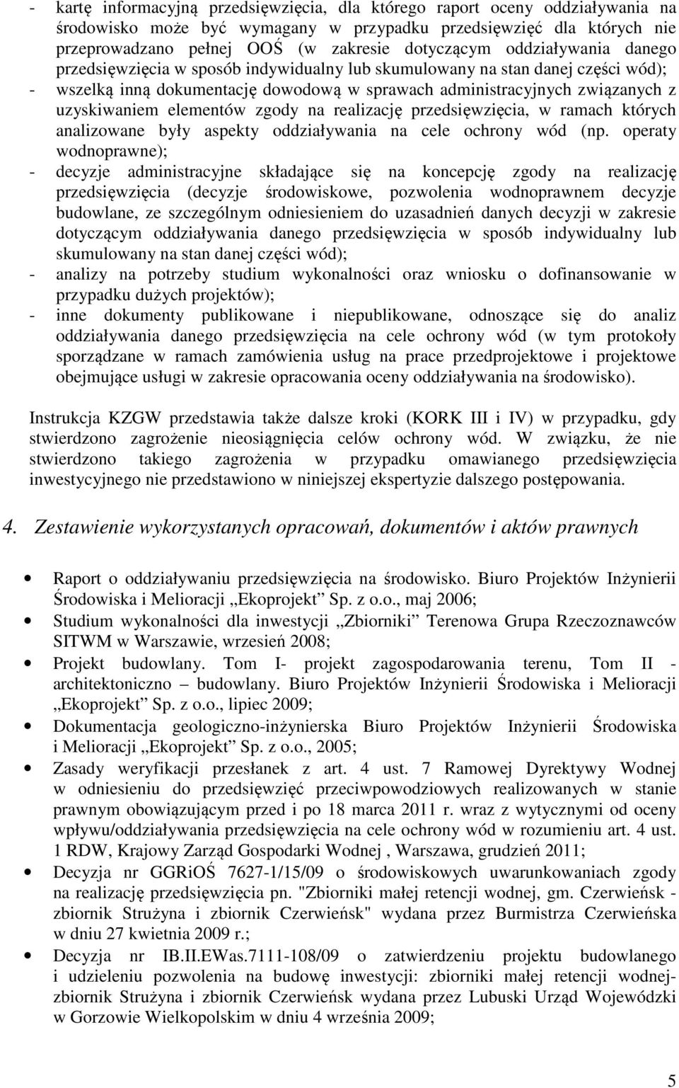 elementów zgody na realizację przedsięwzięcia, w ramach których analizowane były aspekty oddziaływania na cele ochrony wód (np.