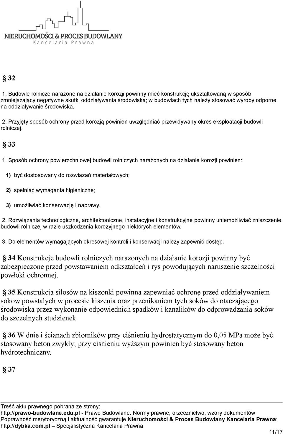 Sposób ochrony powierzchniowej budowli rolniczych narażonych na działanie korozji powinien: 1) być dostosowany do rozwiązań materiałowych; 2) spełniać wymagania higieniczne; 3) umożliwiać konserwację
