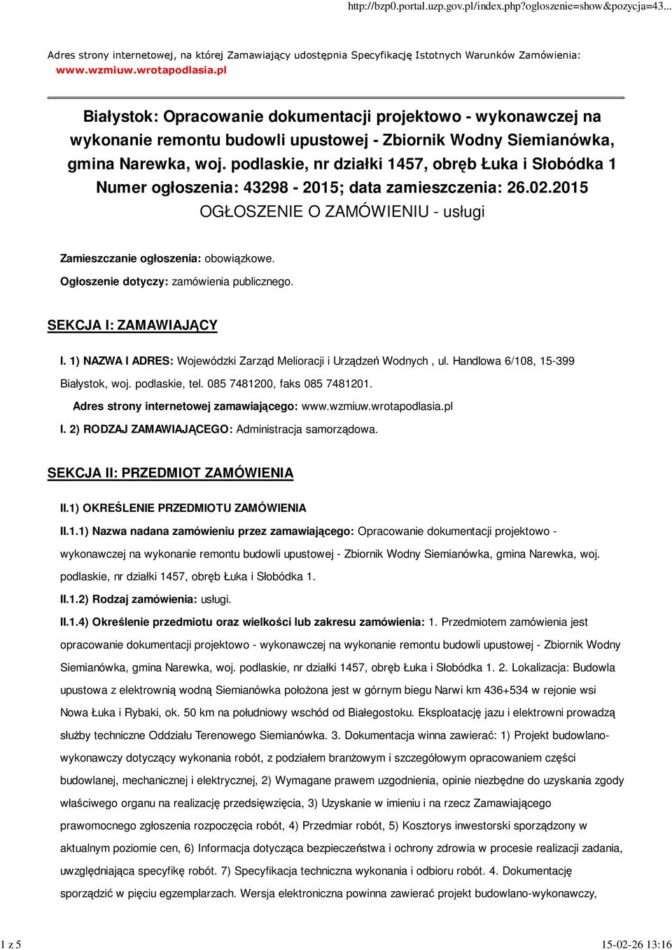 podlaskie, nr działki 1457, obręb Łuka i Słobódka 1 Numer ogłoszenia: 43298-2015; data zamieszczenia: 26.02.2015 OGŁOSZENIE O ZAMÓWIENIU - usługi Zamieszczanie ogłoszenia: obowiązkowe.