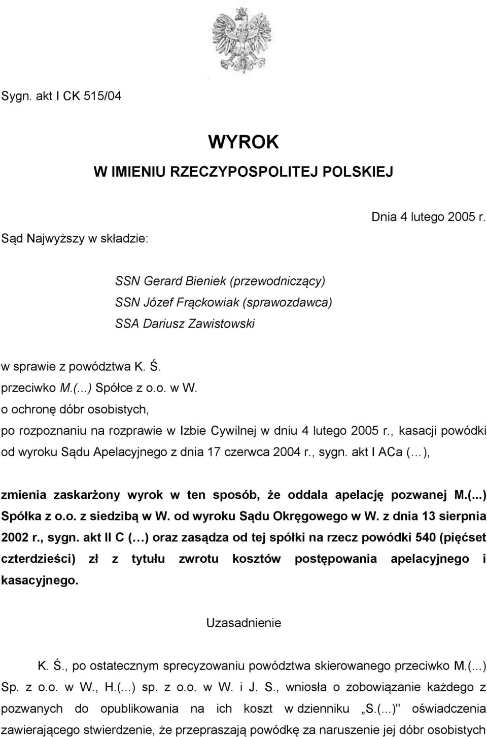 o ochronę dóbr osobistych, po rozpoznaniu na rozprawie w Izbie Cywilnej w dniu 4 lutego 2005 r., kasacji powódki od wyroku Sądu Apelacyjnego z dnia 17 czerwca 2004 r., sygn.