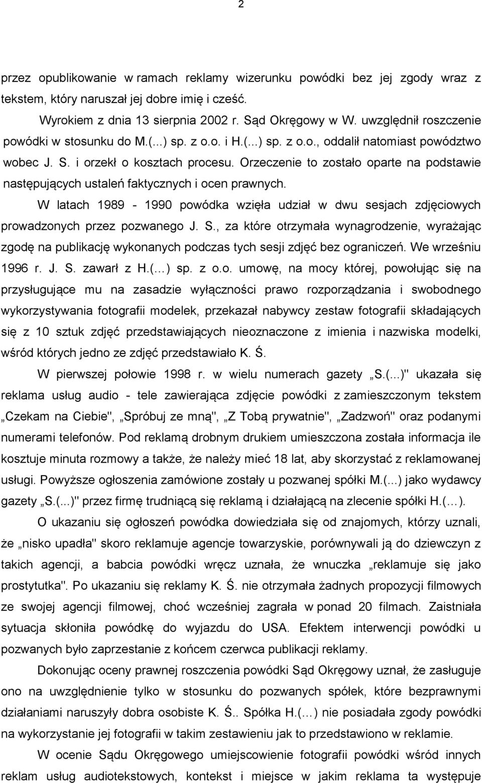 Orzeczenie to zostało oparte na podstawie następujących ustaleń faktycznych i ocen prawnych. W latach 1989-1990 powódka wzięła udział w dwu sesjach zdjęciowych prowadzonych przez pozwanego J. S.
