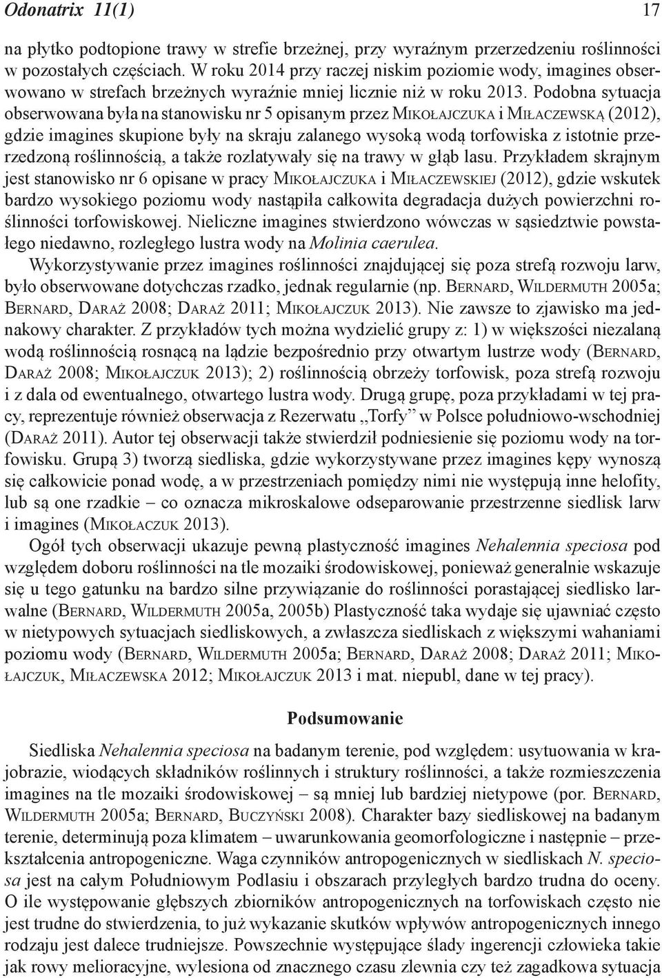 Podobna sytuacja obserwowana była na stanowisku nr 5 opisanym przez MIKOŁAJCZUKA i MIŁACZEWSKĄ (2012), gdzie imagines skupione były na skraju zalanego wysoką wodą torfowiska z istotnie przerzedzoną