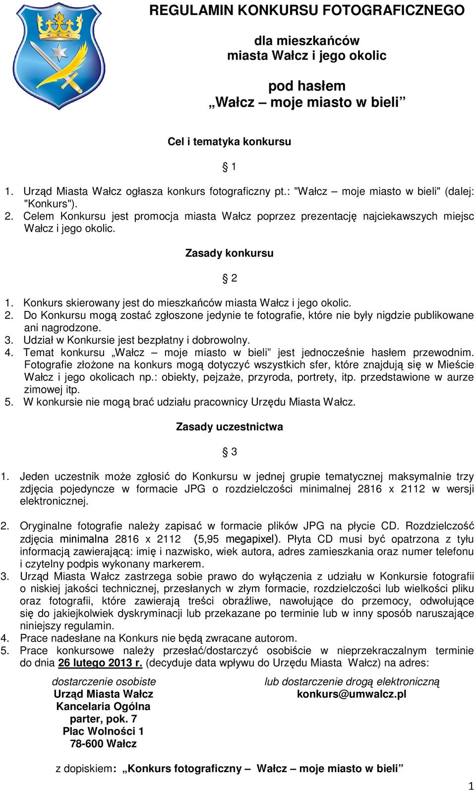 Konkurs skierowany jest do mieszkańców miasta Wałcz i jego okolic. 2. Do Konkursu mogą zostać zgłoszone jedynie te fotografie, które nie były nigdzie publikowane ani nagrodzone. 3.