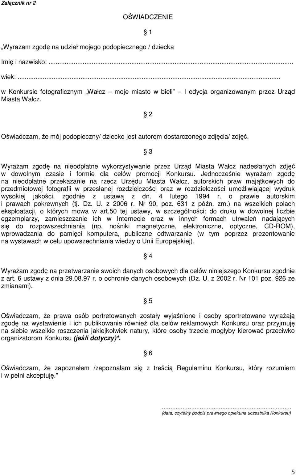 Wyrażam zgodę na nieodpłatne wykorzystywanie przez Urząd Miasta Wałcz nadesłanych zdjęć w dowolnym czasie i formie dla celów promocji Konkursu.