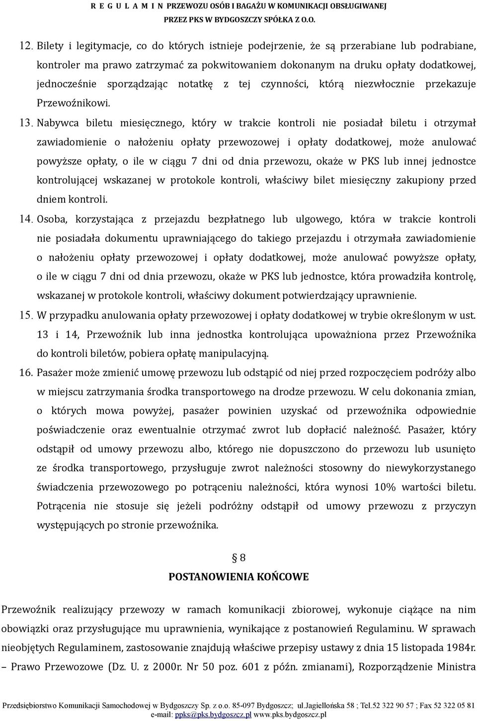 Nabywca biletu miesięcznego, który w trakcie kontroli nie posiadał biletu i otrzymał zawiadomienie o nałożeniu opłaty przewozowej i opłaty dodatkowej, może anulować powyższe opłaty, o ile w ciągu 7