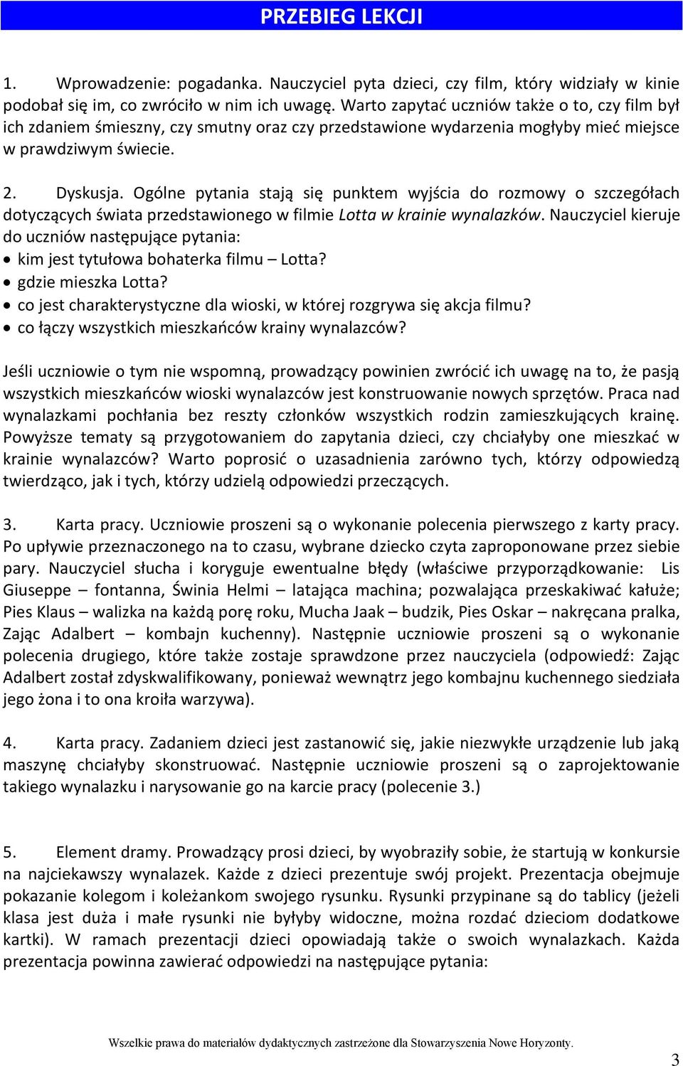 Ogólne pytania stają się punktem wyjścia do rozmowy o szczegółach dotyczących świata przedstawionego w filmie Lotta w krainie wynalazków.