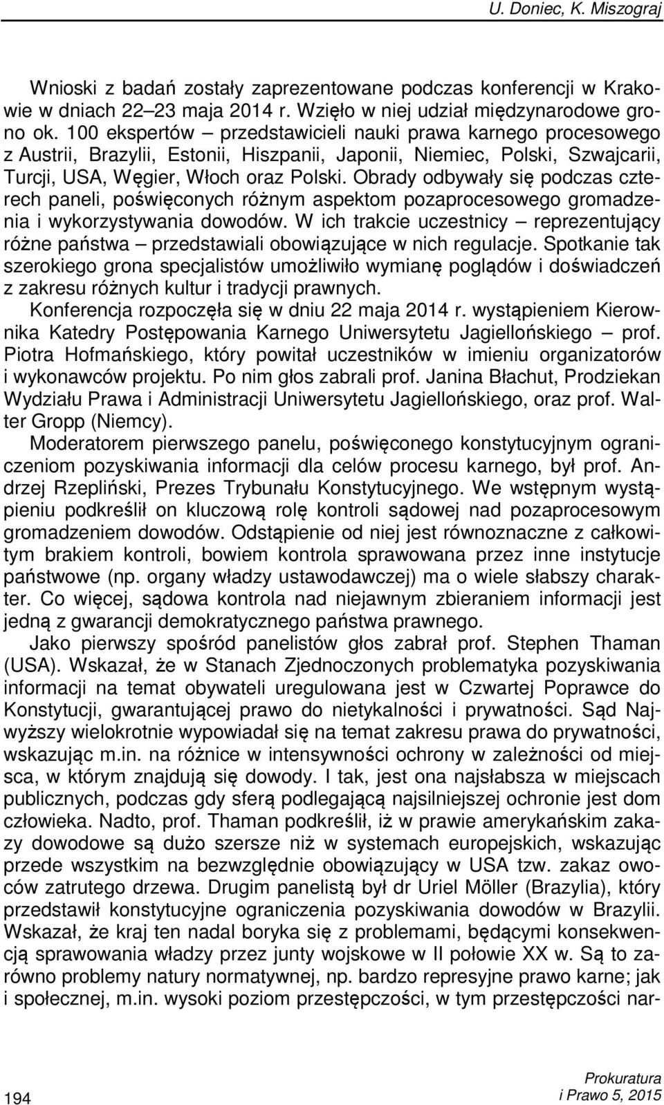 Obrady odbywały się podczas czterech paneli, poświęconych różnym aspektom pozaprocesowego gromadzenia i wykorzystywania dowodów.