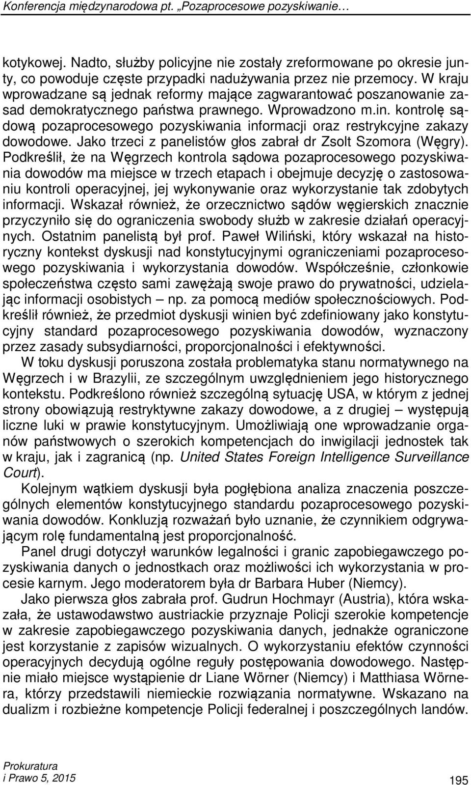 kontrolę sądową pozaprocesowego pozyskiwania informacji oraz restrykcyjne zakazy dowodowe. Jako trzeci z panelistów głos zabrał dr Zsolt Szomora (Węgry).