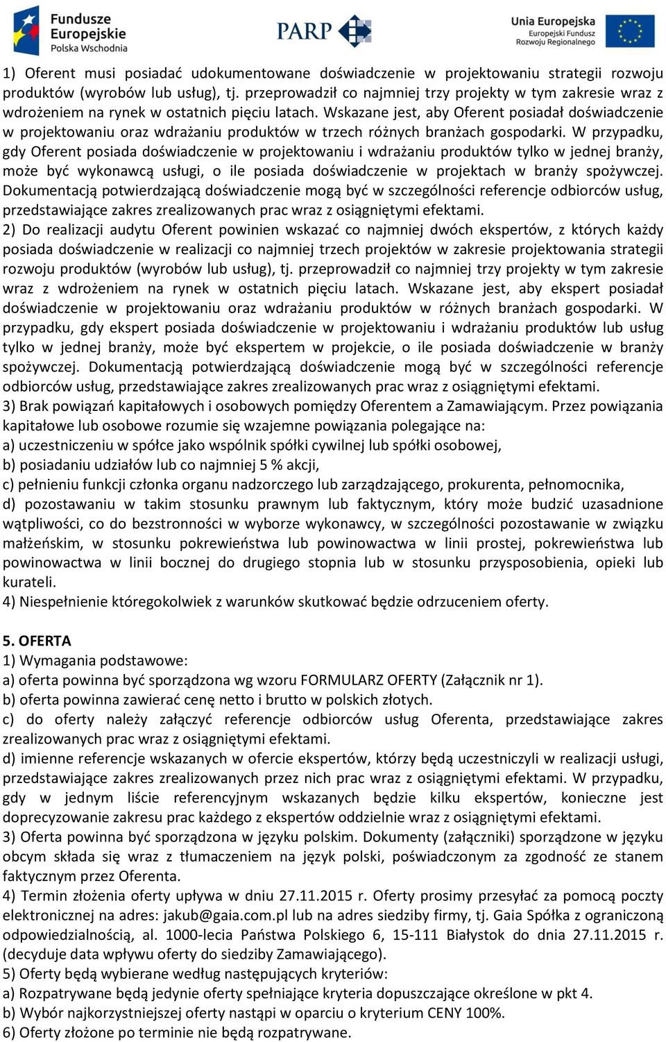 Wskazane jest, aby Oferent posiadał doświadczenie w projektowaniu oraz wdrażaniu produktów w trzech różnych branżach gospodarki.