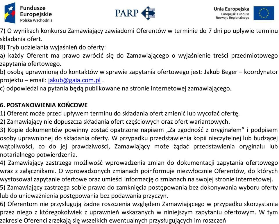 b) osobą uprawnioną do kontaktów w sprawie zapytania ofertowego jest: Jakub Beger koordynator projektu email: jakub@gaia.com.pl.