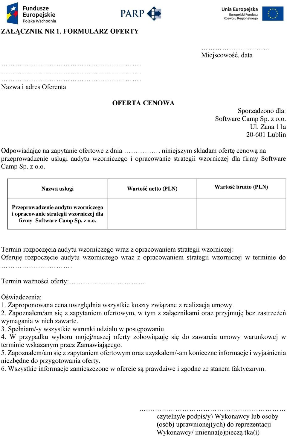 niniejszym składam ofertę cenową na przeprowadzenie usługi audytu wzorniczego i opracowanie strategii wzorniczej dla firmy Software Camp Sp. z o.o. Nazwa usługi Wartość netto (PLN) Wartość brutto (PLN) Przeprowadzenie audytu wzorniczego i opracowanie strategii wzorniczej dla firmy Software Camp Sp.