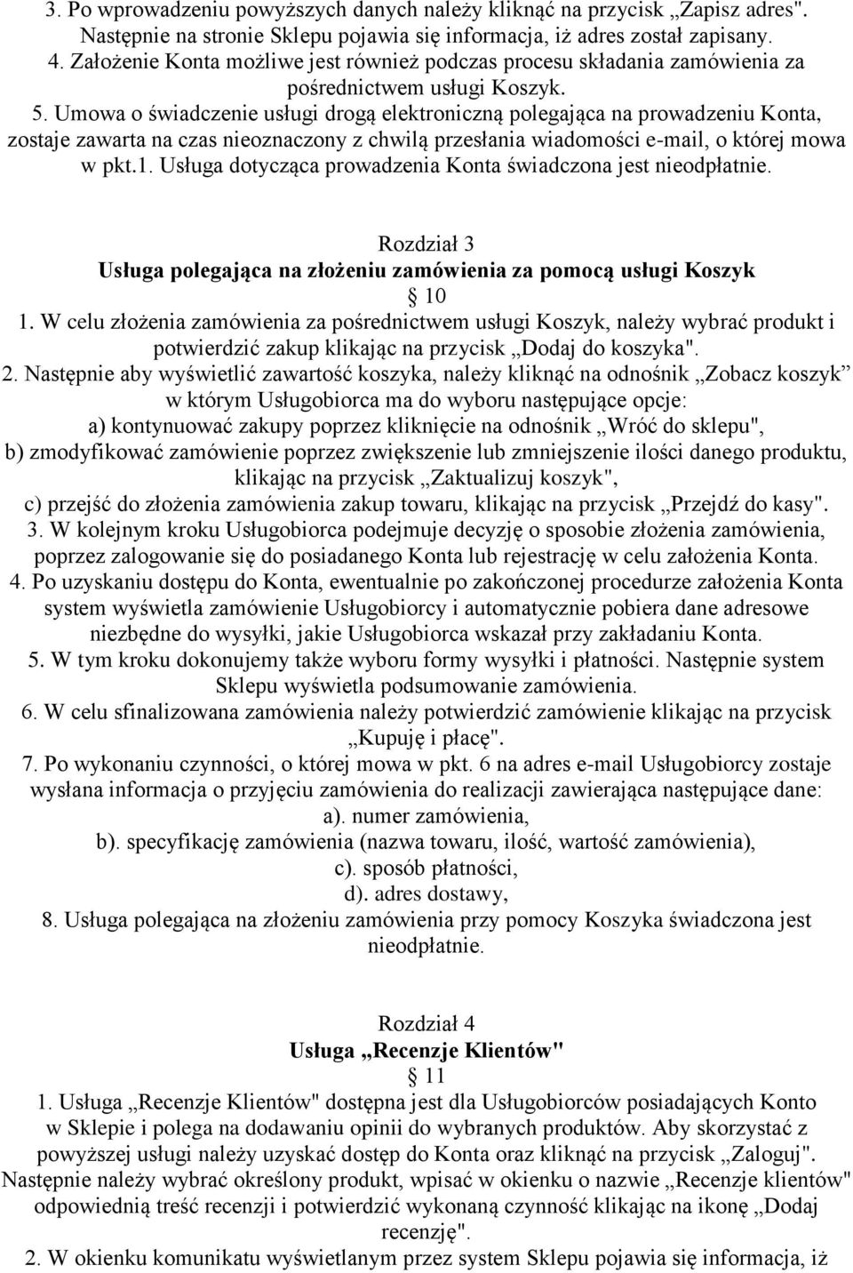 Umowa o świadczenie usługi drogą elektroniczną polegająca na prowadzeniu Konta, zostaje zawarta na czas nieoznaczony z chwilą przesłania wiadomości e-mail, o której mowa w pkt.1.