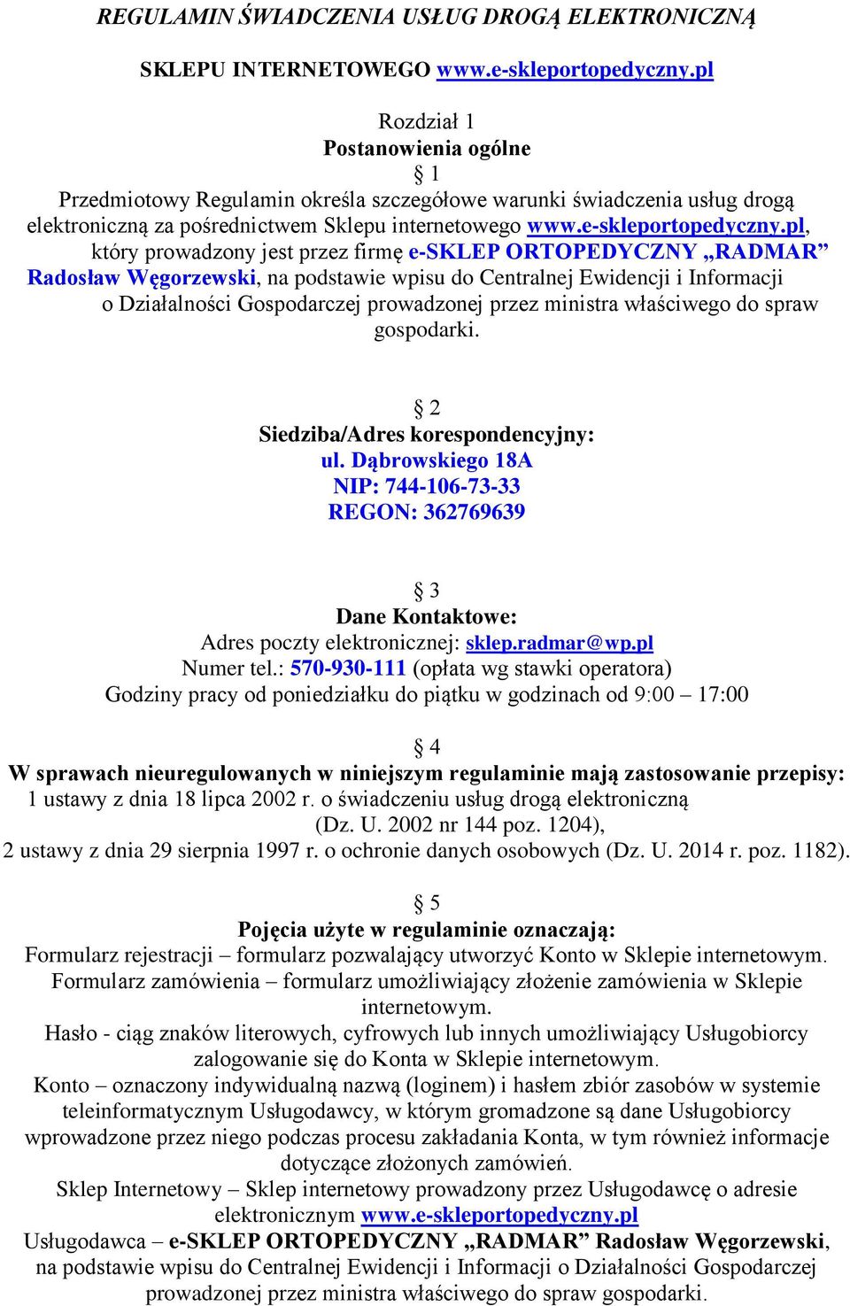 pl, który prowadzony jest przez firmę e-sklep ORTOPEDYCZNY RADMAR Radosław Węgorzewski, na podstawie wpisu do Centralnej Ewidencji i Informacji o Działalności Gospodarczej prowadzonej przez ministra