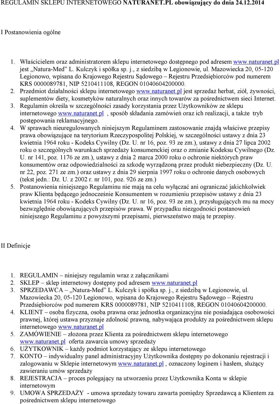 Mazowiecka 20, 05-120 Legionowo, wpisana do Krajowego Rejestru Sądowego Rejestru Przedsiębiorców pod numerem KRS 0000089781, NIP 5210411108, REGON 01040604200000. 2. Przedmiot działalności sklepu internetowego www.