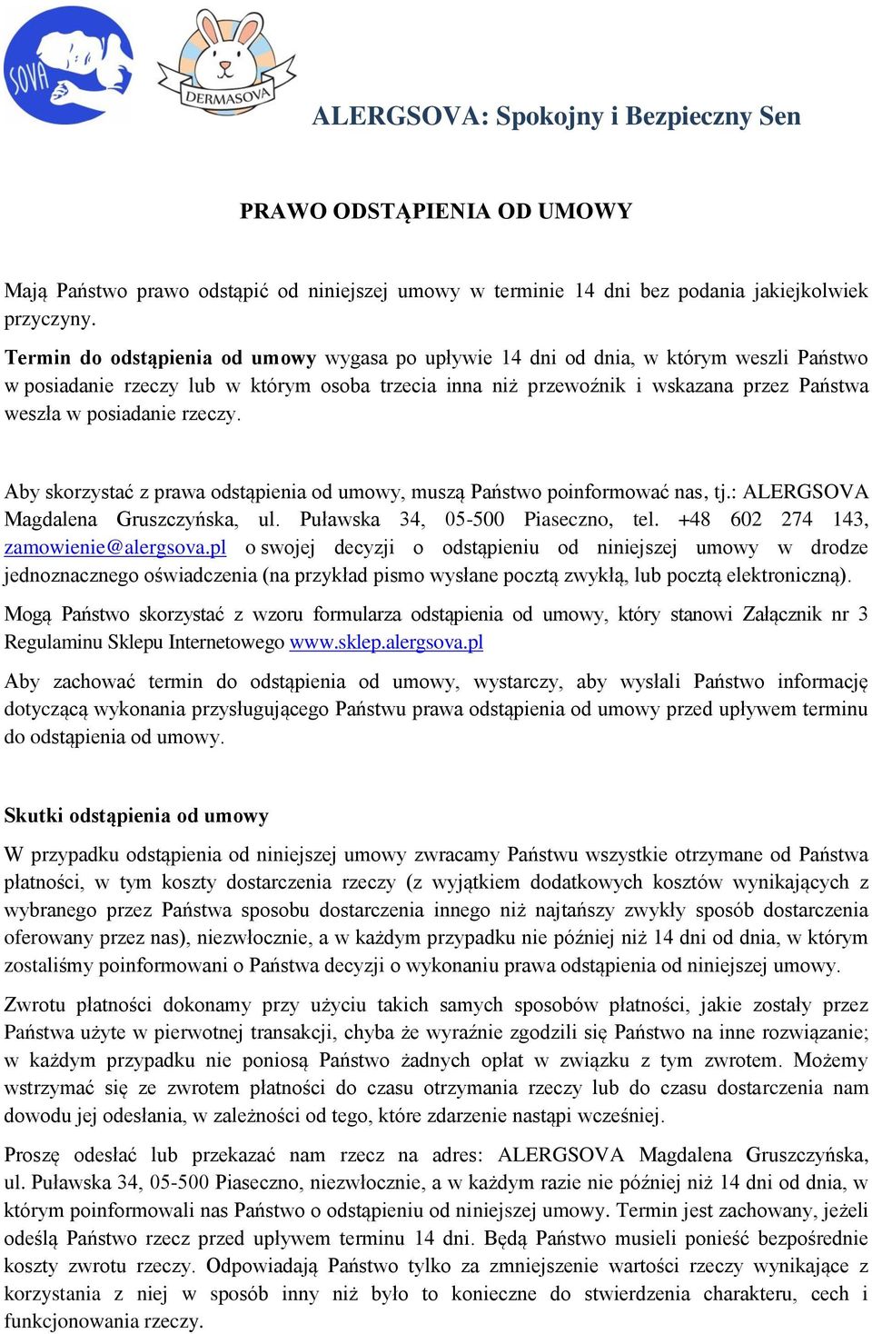 posiadanie rzeczy. Aby skorzystać z prawa odstąpienia od umowy, muszą Państwo poinformować nas, tj.: ALERGSOVA Magdalena Gruszczyńska, ul. Puławska 34, 05-500 Piaseczno, tel.