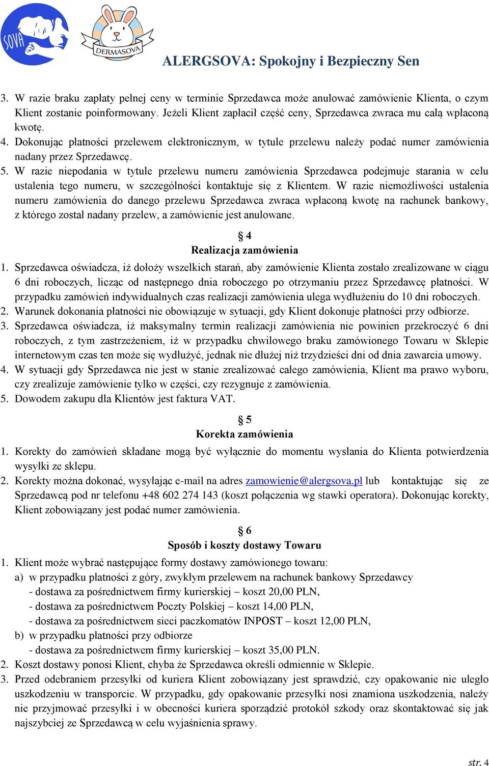 5. W razie niepodania w tytule przelewu numeru zamówienia Sprzedawca podejmuje starania w celu ustalenia tego numeru, w szczególności kontaktuje się z Klientem.