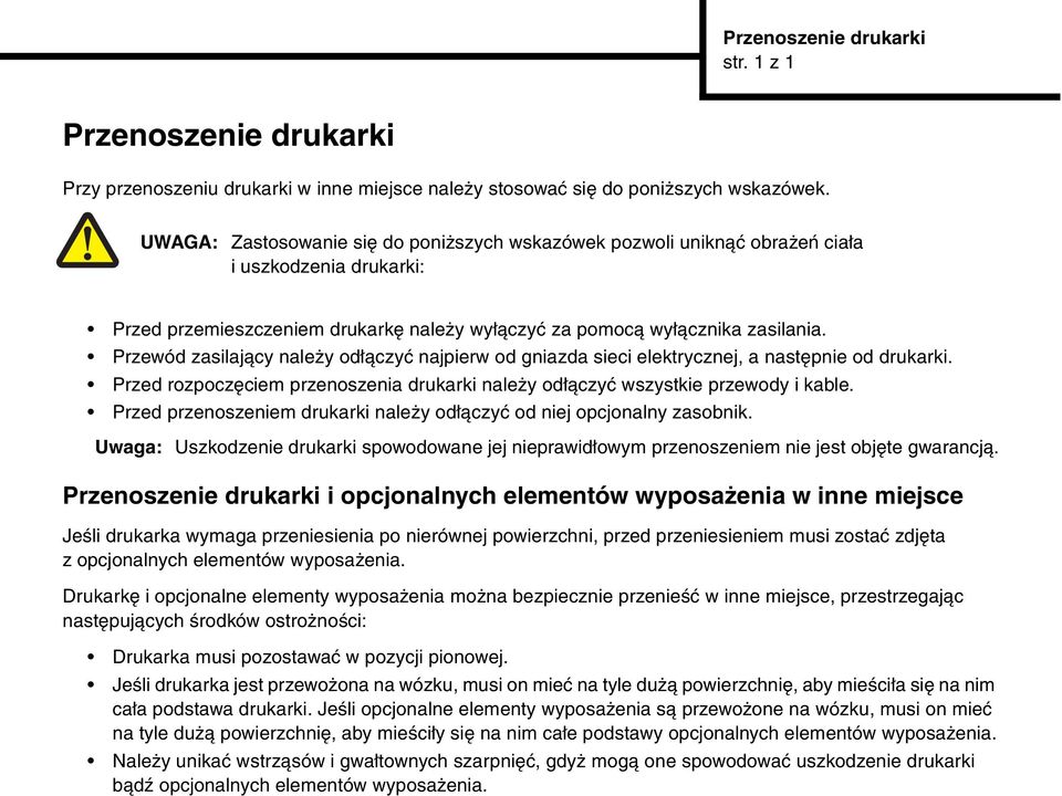 Przewód zasilający należy odłączyć najpierw od gniazda sieci elektrycznej, a następnie od drukarki. Przed rozpoczęciem przenoszenia drukarki należy odłączyć wszystkie przewody i kable.