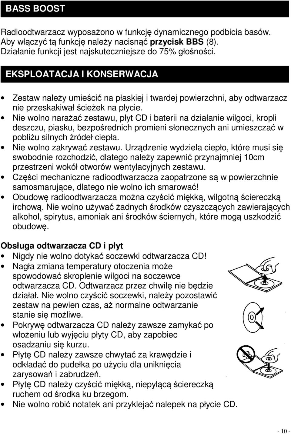 Nie wolno narażać zestawu, płyt CD i baterii na działanie wilgoci, kropli deszczu, piasku, bezpośrednich promieni słonecznych ani umieszczać w pobliżu silnych źródeł ciepła.