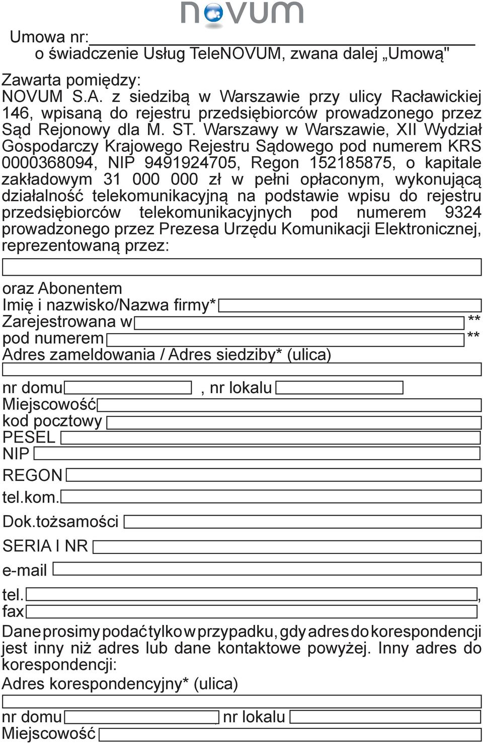 Warszawy w Warszawie, XII Wydział Gospodarczy Krajowego Rejestru Sądowego pod numerem KRS 0000368094, NIP 9491924705, Regon 152185875, o kapitale zakładowym 31 000 000 zł w pełni opłaconym,