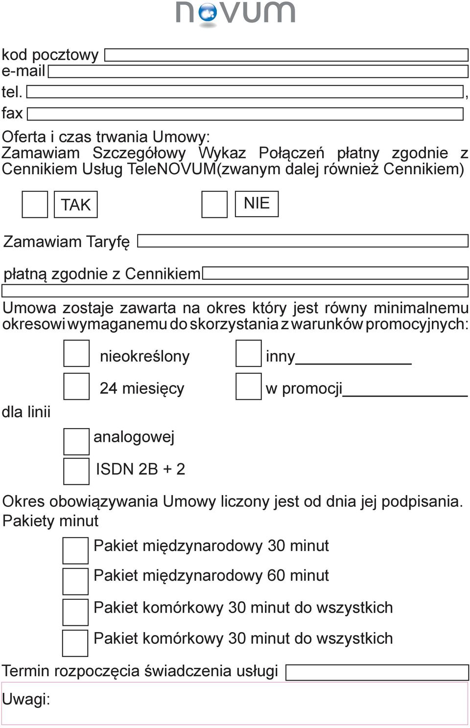 płatną zgodnie z Cennikiem Umowa zostaje zawarta na okres który jest równy minimalnemu okresowi wymaganemu do skorzystania z warunków promocyjnych: nieokreślony inny