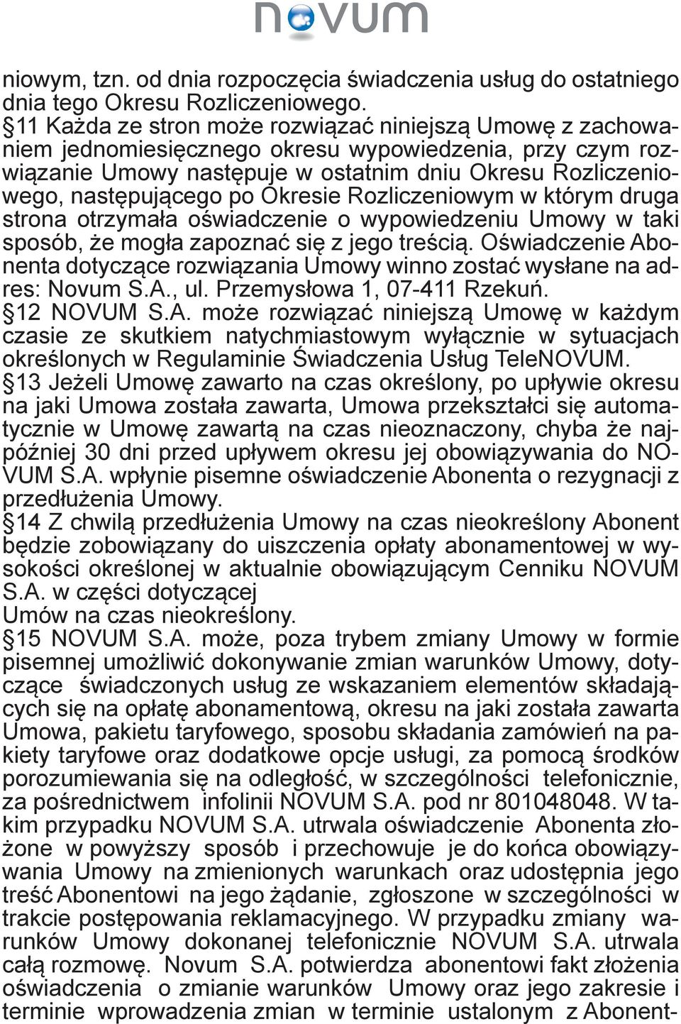 Okresie Rozliczeniowym w którym druga strona otrzymała oświadczenie o wypowiedzeniu Umowy w taki sposób, że mogła zapoznać się z jego treścią.