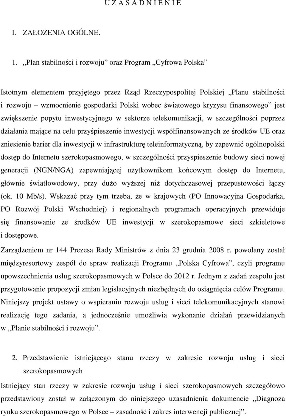 kryzysu finansowego jest zwiększenie popytu inwestycyjnego w sektorze telekomunikacji, w szczególności poprzez działania mające na celu przyśpieszenie inwestycji współfinansowanych ze środków UE oraz
